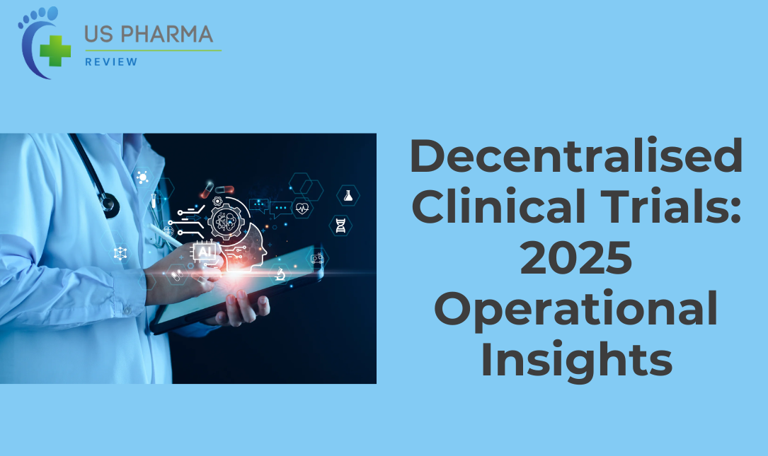 Decentralised Clinical Trials: 2025 Operational Insights
