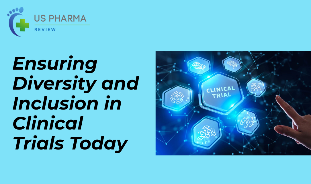 Ensuring Diversity and Inclusion in Clinical Trials Today