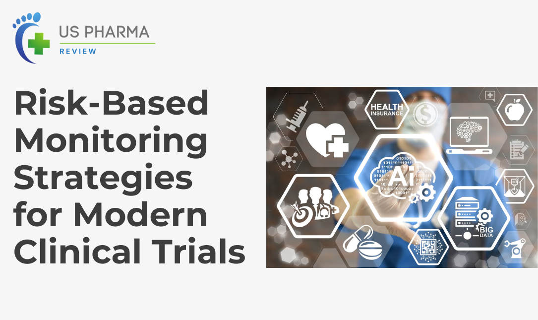 Risk-Based Monitoring Strategies for Modern Clinical Trials