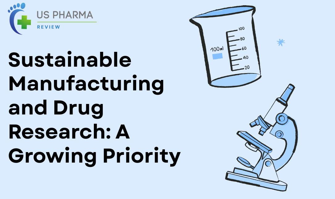 Sustainable Manufacturing and Drug Research: A Growing Priority