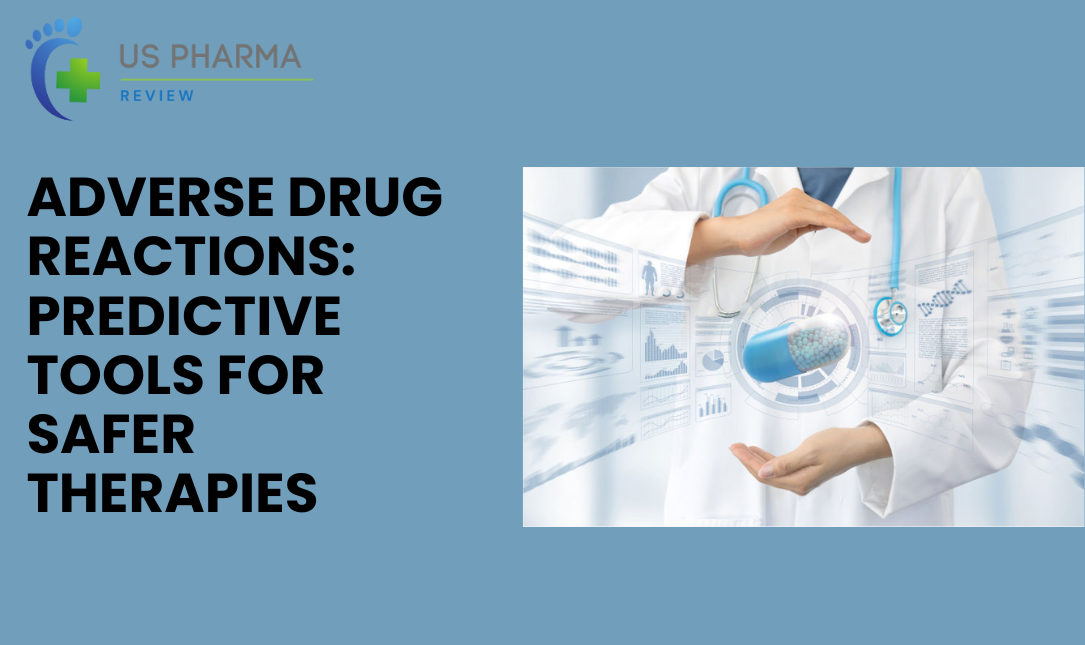 Adverse Drug Reactions: Predictive Tools for Safer Therapies
