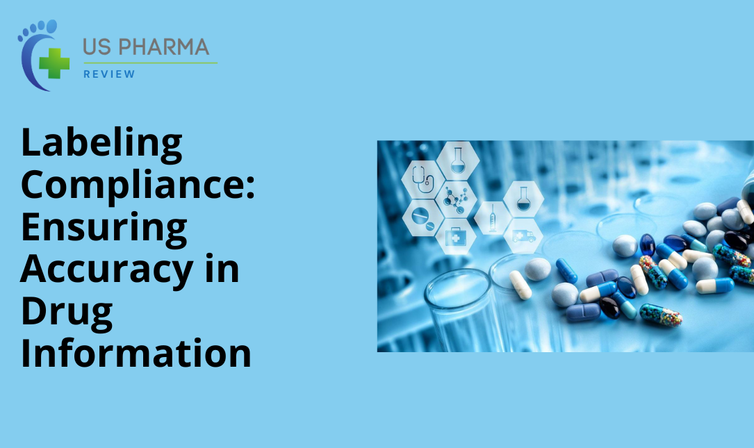 Labeling Compliance: Ensuring Accuracy in Drug Information