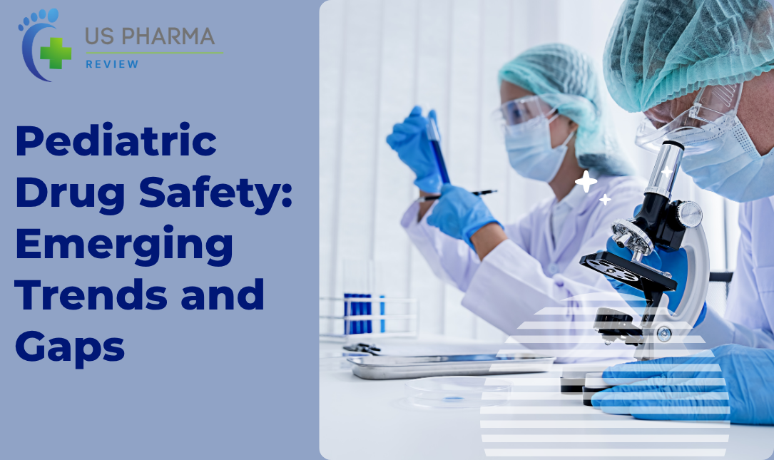 Pediatric Drug Safety: Emerging Trends and Gaps