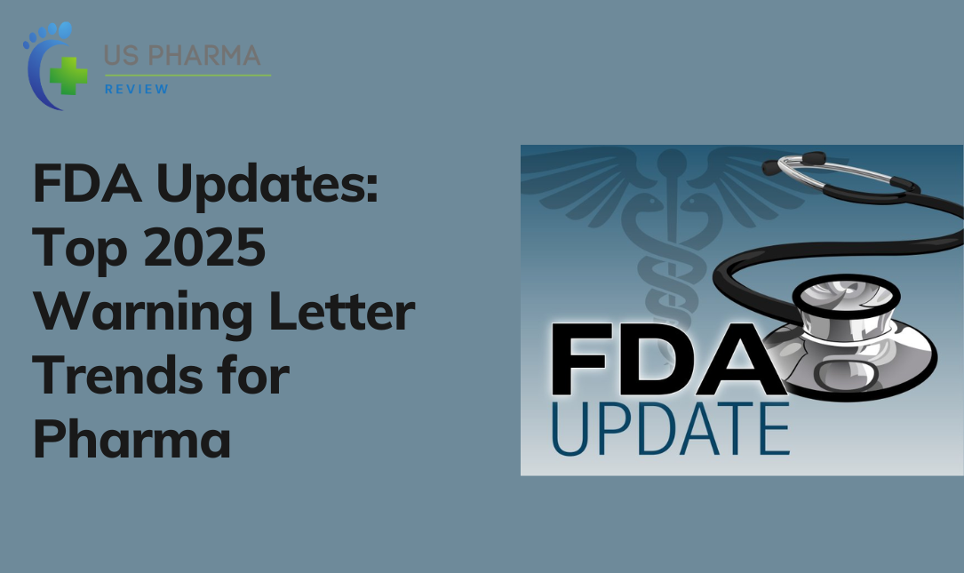 FDA Updates: Top 2025 Warning Letter Trends for Pharma