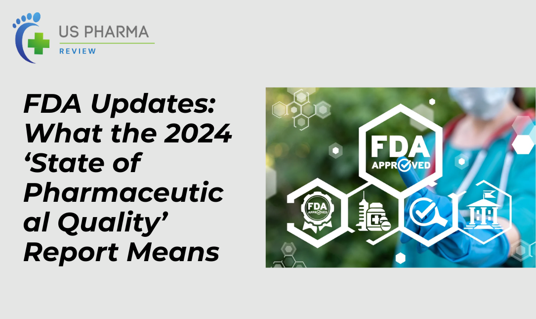 FDA Updates: What the 2024 ‘State of Pharmaceutical Quality’ Report Means