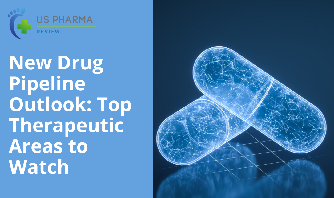 New Drug Pipeline Outlook: Top Therapeutic Areas to Watch
