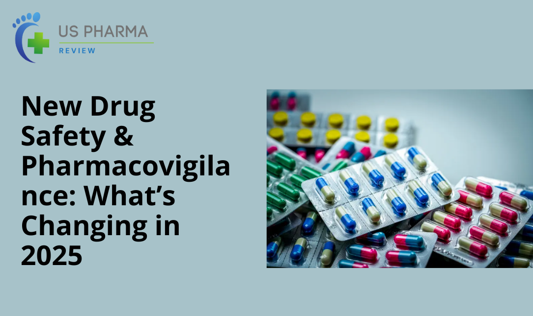 New Drug Safety & Pharmacovigilance: What’s Changing in 2025