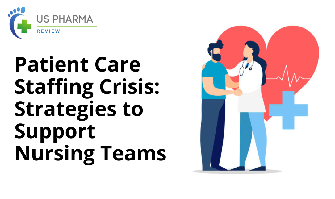 Patient Care Staffing Crisis: Strategies to Support Nursing Teams