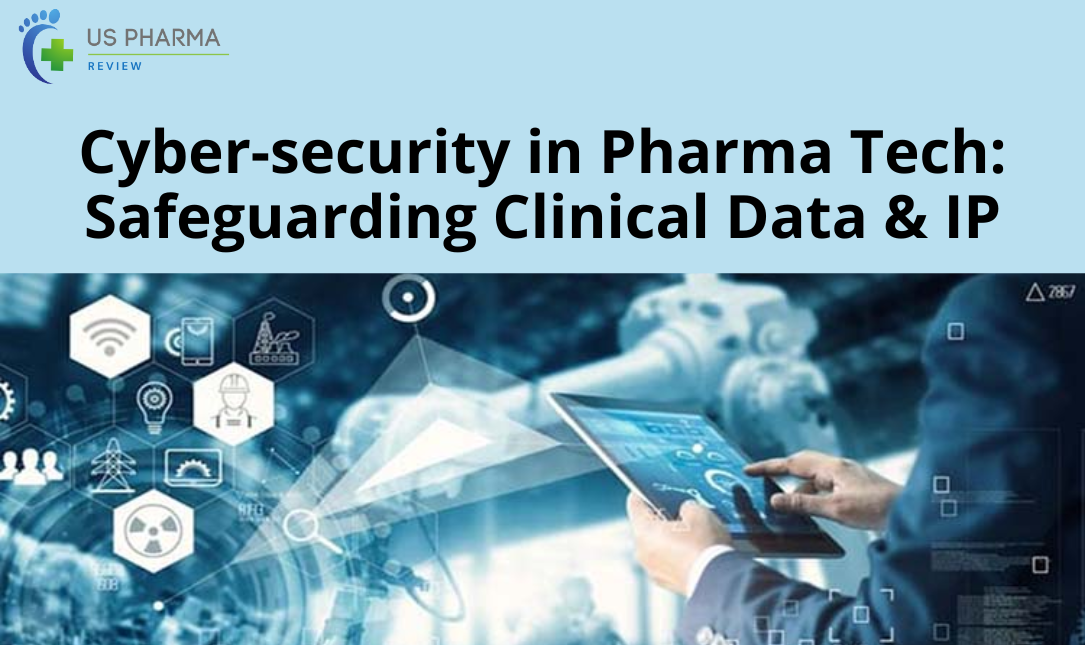 Cyber-security in Pharma Tech: Safeguarding Clinical Data & IP