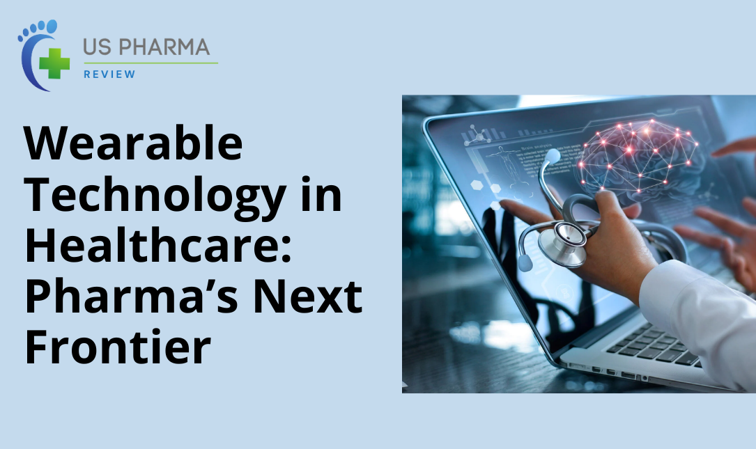 Wearable Technology in Healthcare: Pharma’s Next Frontier
