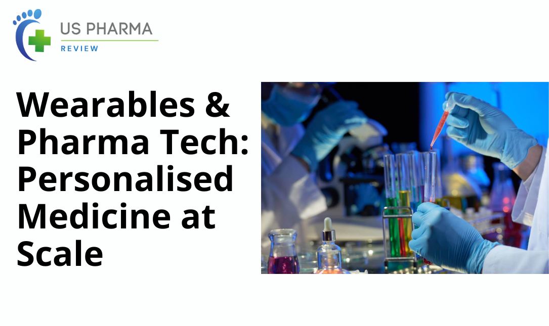 Wearables & Pharma Tech: Personalised Medicine at Scale